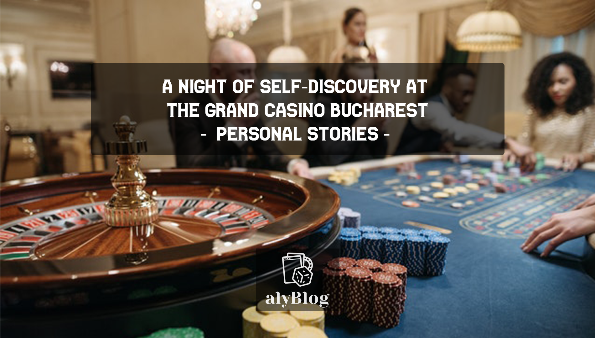 Personal Stories – A Night of Self-Discovery at the Grand Casino Bucharest