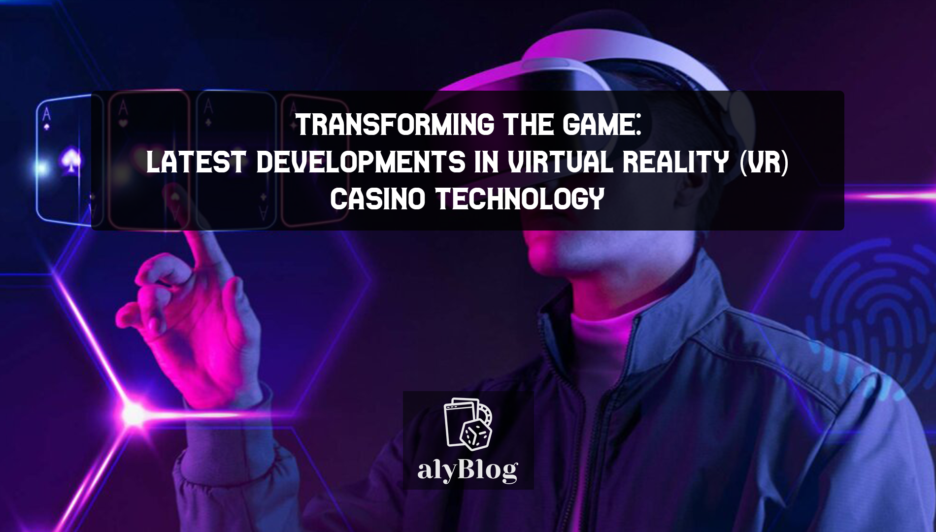 Transforming the Game: Latest Developments in Virtual Reality (VR) Casino Technology