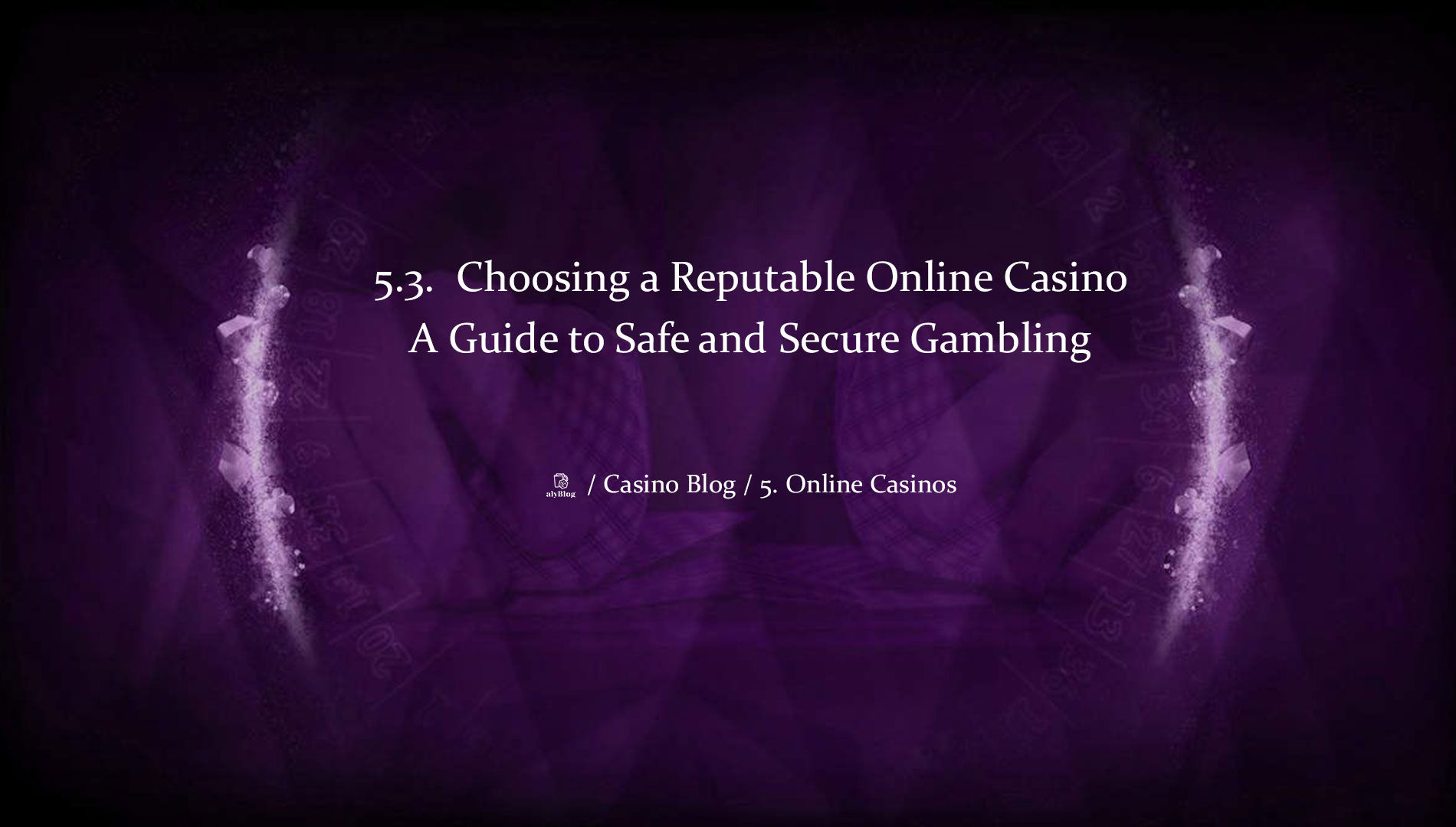 5.3. Choosing a Reputable Online Casino: A Guide to Safe and Secure Gambling