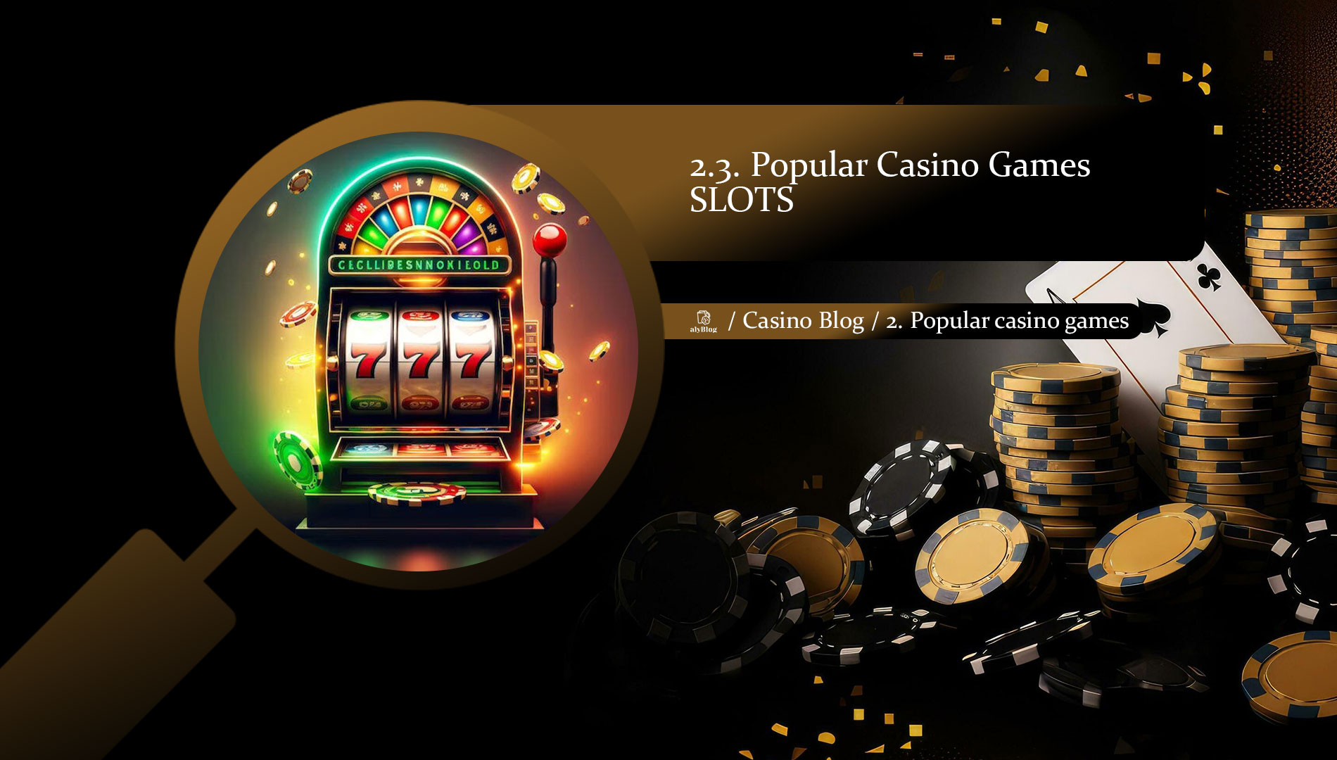 2.3. Popular Casino Games - about SLOT MACHINES GAMES