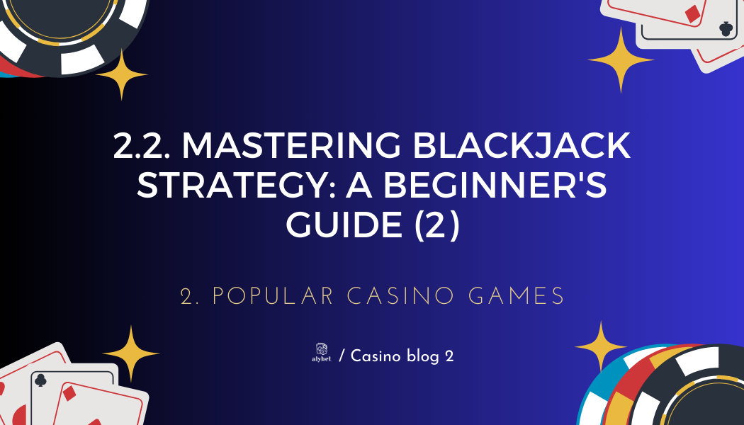 2.2. Mastering Blackjack Strategy: A Beginner's Guide (2)